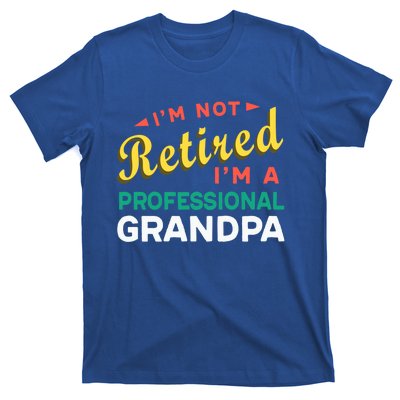 I'm Not Retired I'm A Professional Grandpa Gift T-Shirt