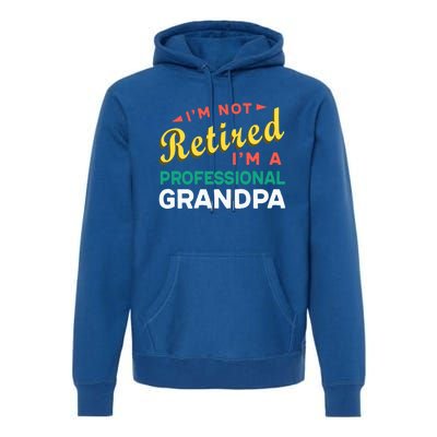 I'm Not Retired I'm A Professional Grandpa Gift Premium Hoodie