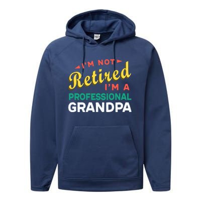 I'm Not Retired I'm A Professional Grandpa Gift Performance Fleece Hoodie