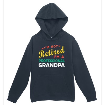 I'm Not Retired I'm A Professional Grandpa Gift Urban Pullover Hoodie