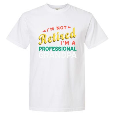 I'm Not Retired I'm A Professional Grandpa Gift Garment-Dyed Heavyweight T-Shirt