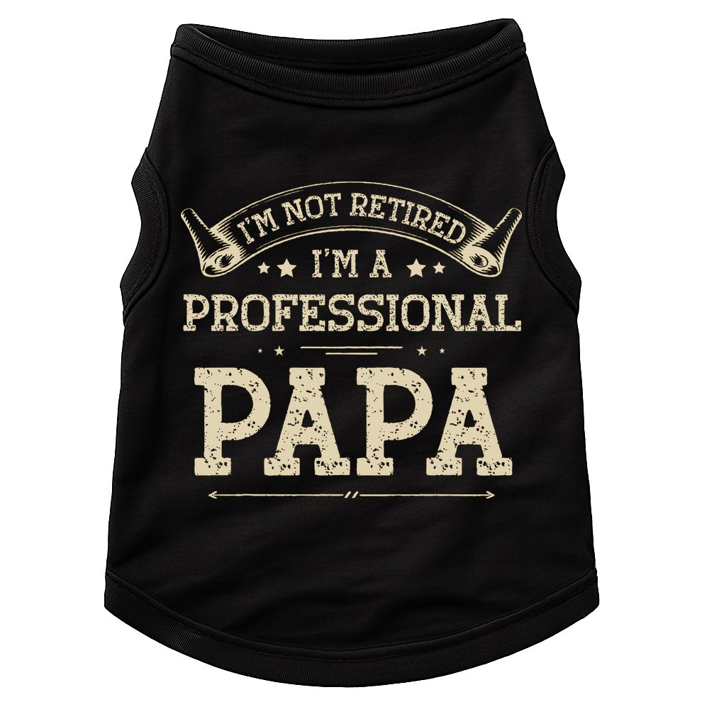 I'm Not Retired A Professional Papa Tee Fathers Day Gift Doggie Tank