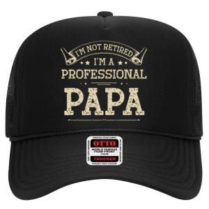 I'm Not Retired A Professional Papa Tee Fathers Day Gift High Crown Mesh Back Trucker Hat