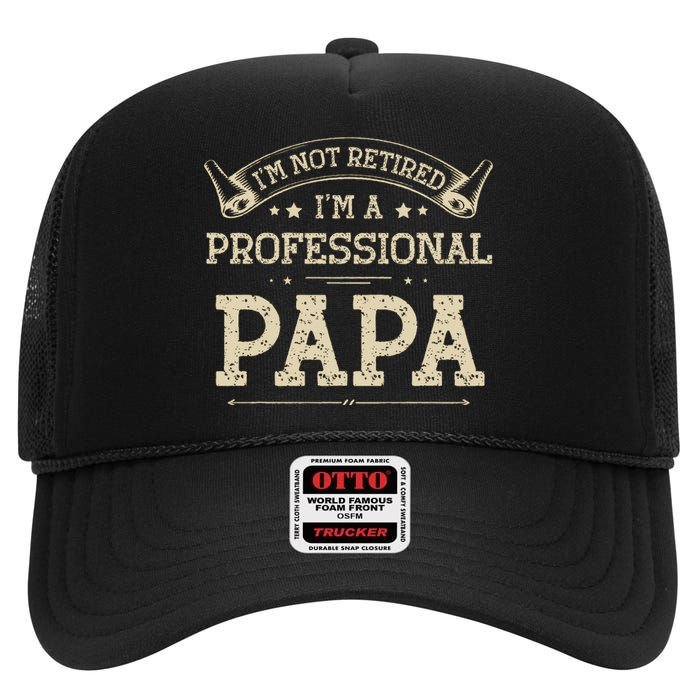 I'm Not Retired A Professional Papa Tee Fathers Day Gift High Crown Mesh Back Trucker Hat