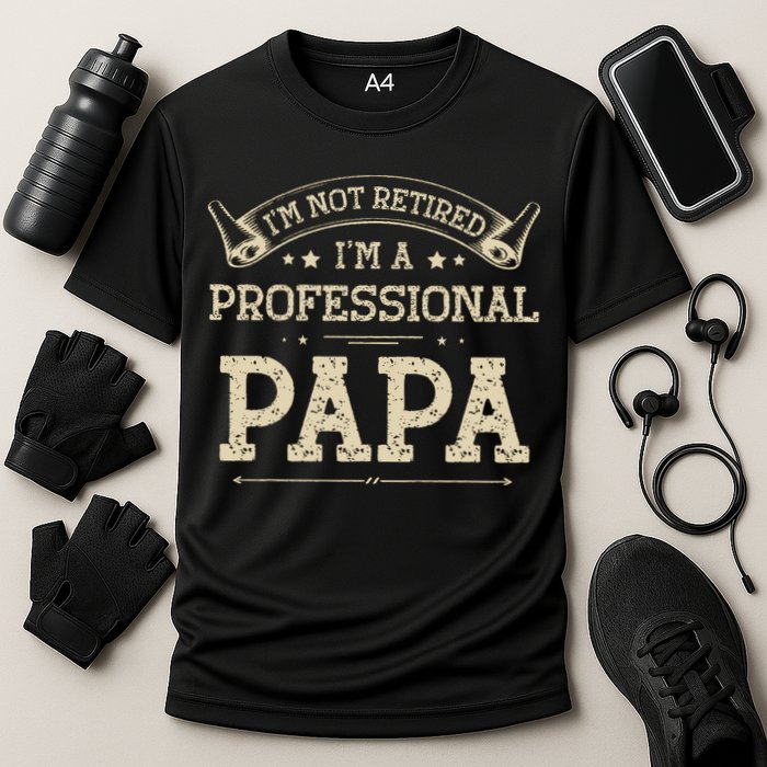 I'm Not Retired A Professional Papa Tee Fathers Day Gift Cooling Performance Crew T-Shirt