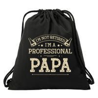 I'm Not Retired A Professional Papa Tee Fathers Day Gift Drawstring Bag