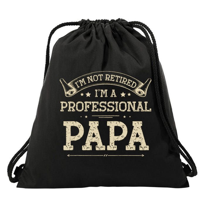I'm Not Retired A Professional Papa Tee Fathers Day Gift Drawstring Bag