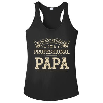 I'm Not Retired A Professional Papa Tee Fathers Day Gift Ladies PosiCharge Competitor Racerback Tank