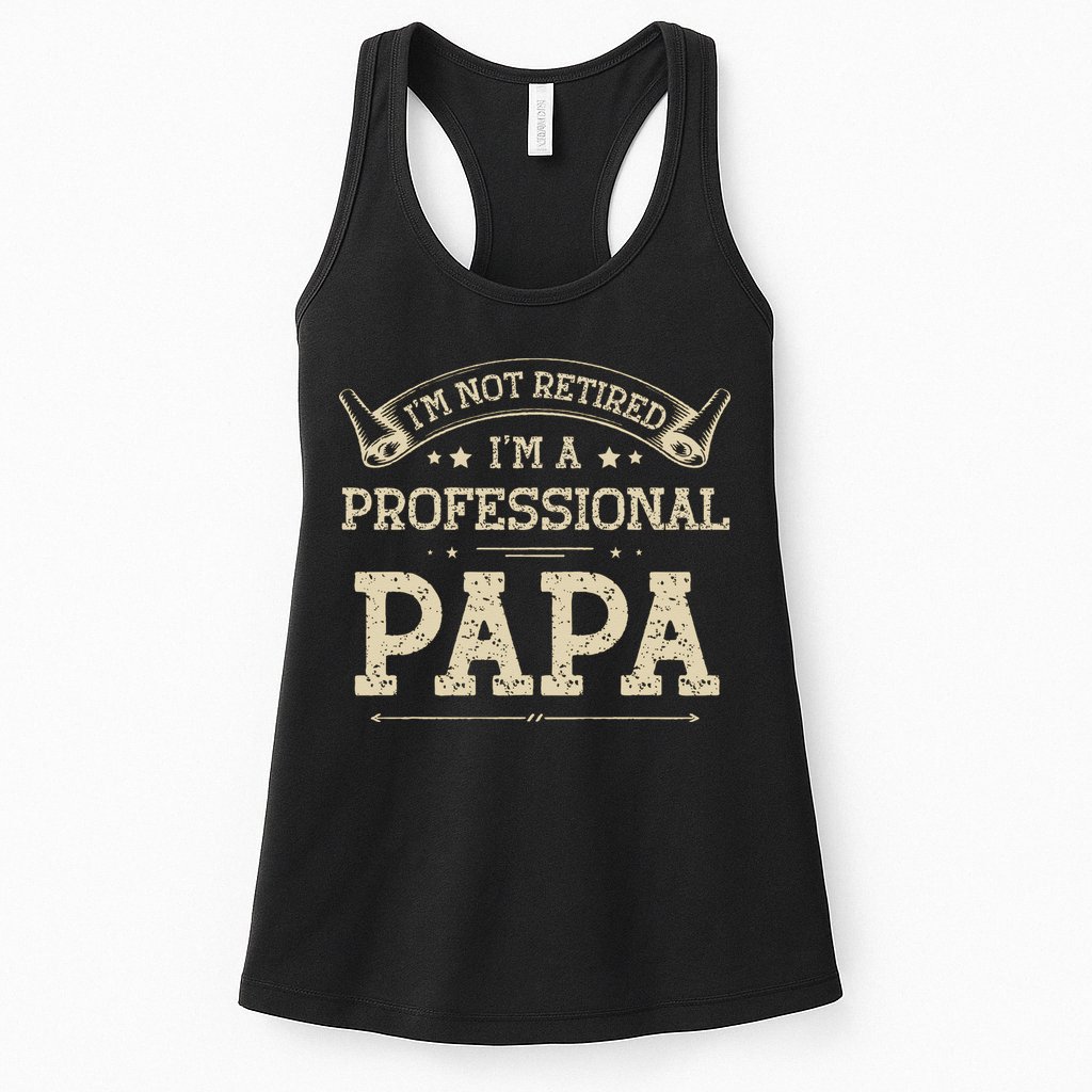 I'm Not Retired A Professional Papa Tee Fathers Day Gift Womens Tank Top