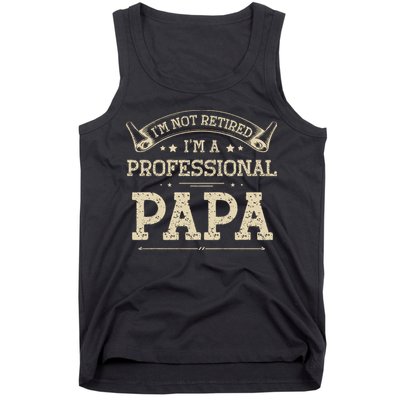 I'm Not Retired A Professional Papa Tee Fathers Day Gift Tank Top