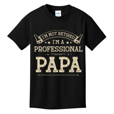 I'm Not Retired A Professional Papa Tee Fathers Day Gift Kids T-Shirt