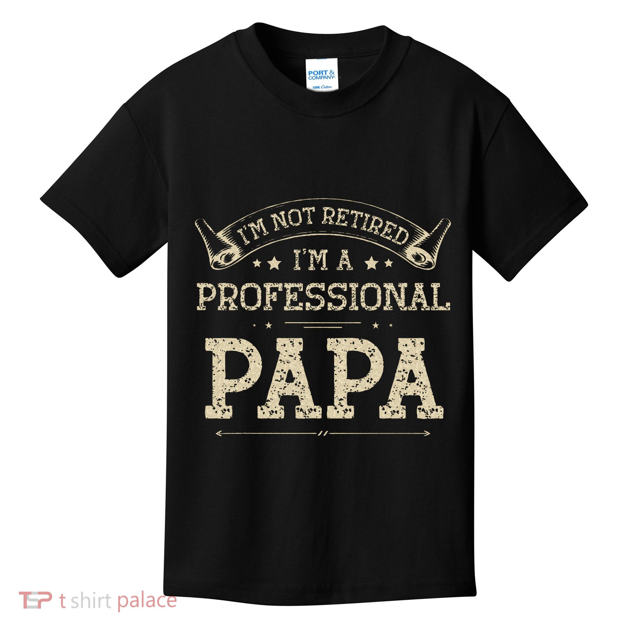 Im Not Retired A Professional Papa Tee Fathers Day Gift Kids T-Shirt
