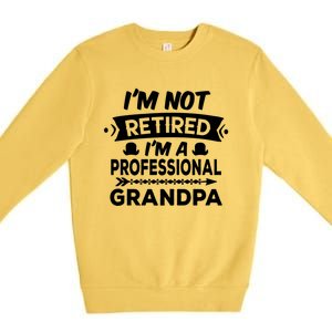 I'm Not Retired I'm A Professional Grandpa Gift Premium Crewneck Sweatshirt