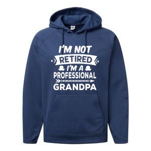 I'm Not Retired I'm A Professional Grandpa Gift Performance Fleece Hoodie