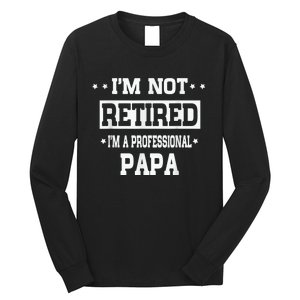 I'm Not Retired I'm A Professional Papa Long Sleeve Shirt