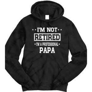 I'm Not Retired I'm A Professional Papa Tie Dye Hoodie