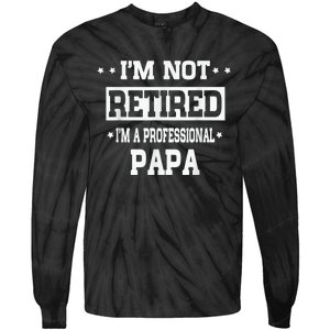 I'm Not Retired I'm A Professional Papa Tie-Dye Long Sleeve Shirt