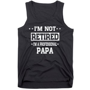 I'm Not Retired I'm A Professional Papa Tank Top