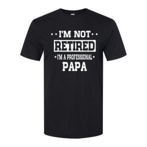 I'm Not Retired I'm A Professional Papa Softstyle CVC T-Shirt