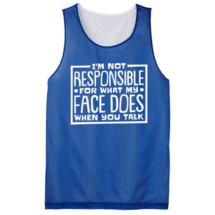 I'm Not Responsible For What My Face Does When You Talk Cool Gift Mesh Reversible Basketball Jersey Tank