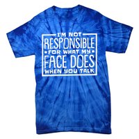 I'm Not Responsible For What My Face Does When You Talk Cool Gift Tie-Dye T-Shirt