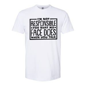 I'm Not Responsible For What My Face Does When You Talk Cool Gift Softstyle CVC T-Shirt