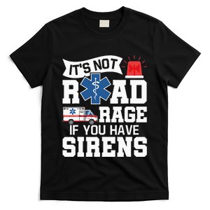 Its Not Road Rage If You Have Sirens EMT EMS Paramedic T-Shirt