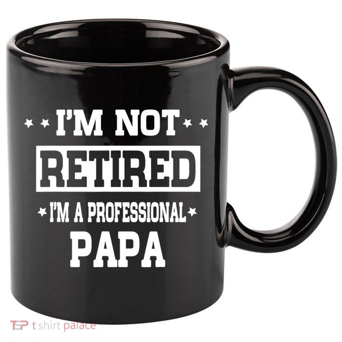 I'm Not Retired I'm A Professional Papa 11oz C Handle Ceramic Mug