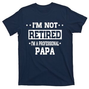 I'm Not Retired I'm A Professional Papa T-Shirt