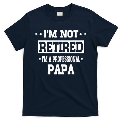 I'm Not Retired I'm A Professional Papa T-Shirt