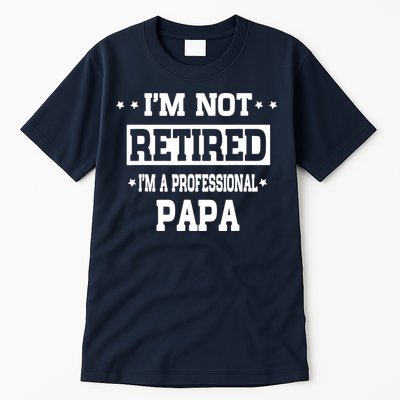 I'm Not Retired I'm A Professional Papa Tall T-Shirt