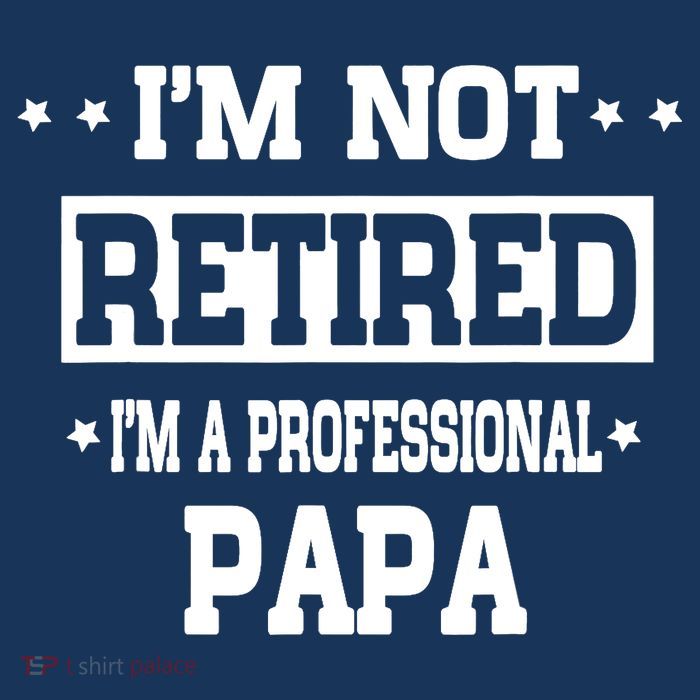 I'm Not Retired I'm A Professional Papa Button
