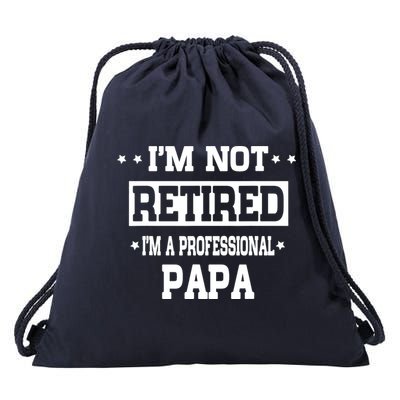 I'm Not Retired I'm A Professional Papa Drawstring Bag
