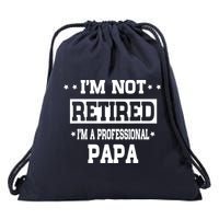 I'm Not Retired I'm A Professional Papa Drawstring Bag