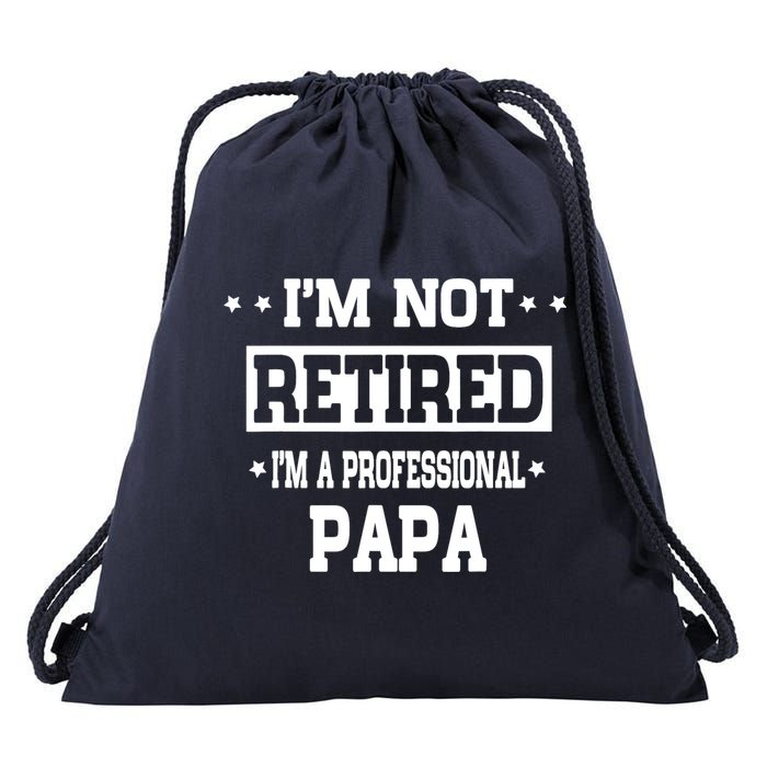 I'm Not Retired I'm A Professional Papa Drawstring Bag