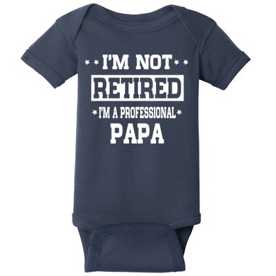 I'm Not Retired I'm A Professional Papa Baby Bodysuit