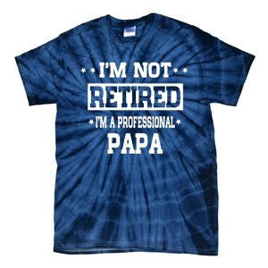 I'm Not Retired I'm A Professional Papa Tie-Dye T-Shirt