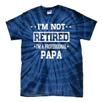 I'm Not Retired I'm A Professional Papa Tie-Dye T-Shirt