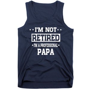 I'm Not Retired I'm A Professional Papa Tank Top