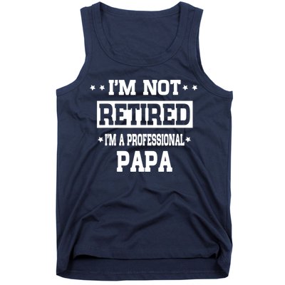 I'm Not Retired I'm A Professional Papa Tank Top