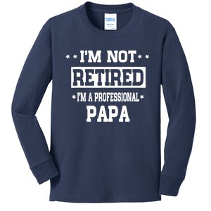 I'm Not Retired I'm A Professional Papa Kids Long Sleeve Shirt