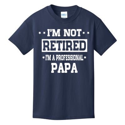 I'm Not Retired I'm A Professional Papa Kids T-Shirt