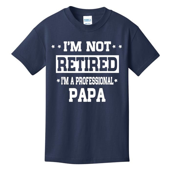 I'm Not Retired I'm A Professional Papa Kids T-Shirt