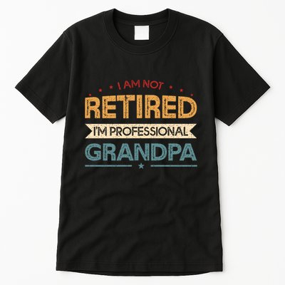 I'm Not Retired I'm A Professional Grandpa Cool Gift Tall T-Shirt