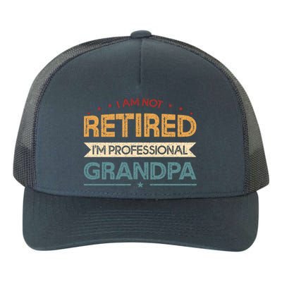 I'm Not Retired I'm A Professional Grandpa Cool Gift Yupoong Adult 5-Panel Trucker Hat