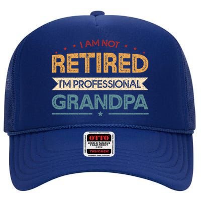 I'm Not Retired I'm A Professional Grandpa Cool Gift High Crown Mesh Back Trucker Hat