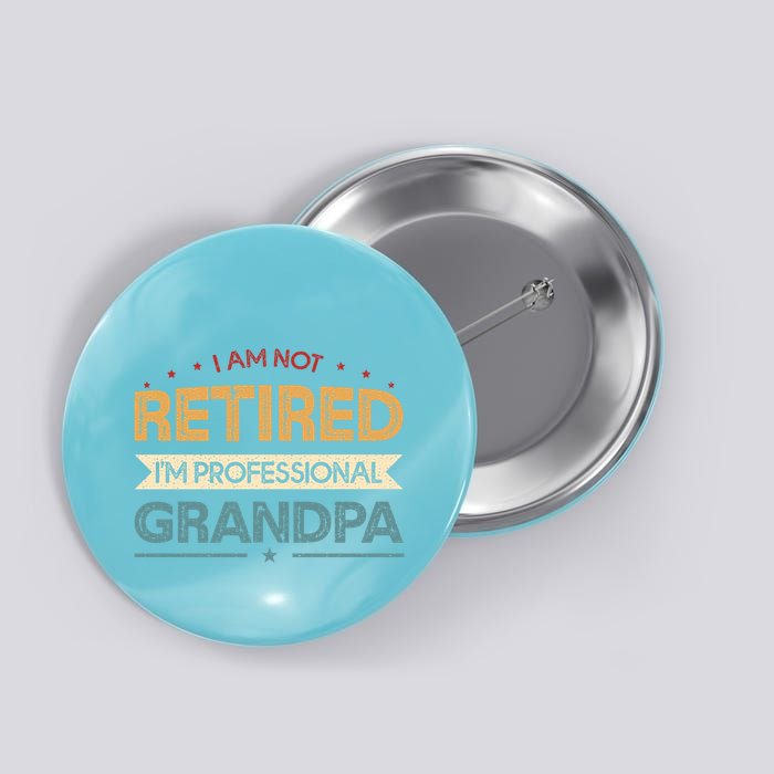 I'm Not Retired I'm A Professional Grandpa Cool Gift Button