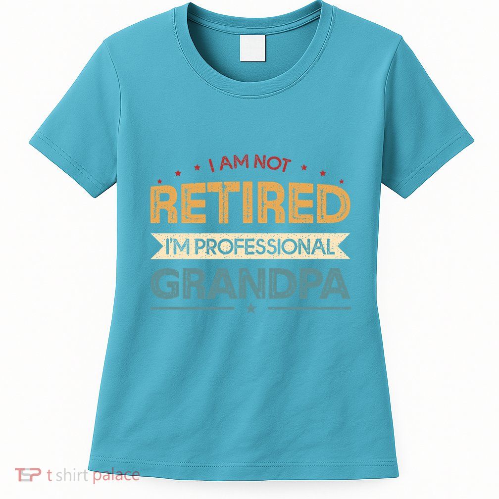 I'm Not Retired I'm A Professional Grandpa Cool Gift Womens T-Shirt