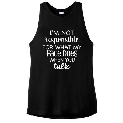 I'm Not Responsible For What My Face Does When You Talk Gift Ladies PosiCharge Tri-Blend Wicking Tank