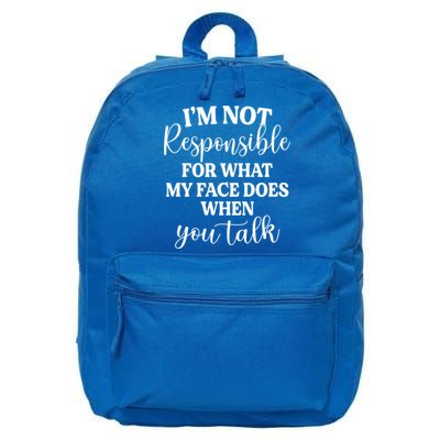I'm Not Responsible For What My Face Does When You Talk Gift 16 in Basic Backpack